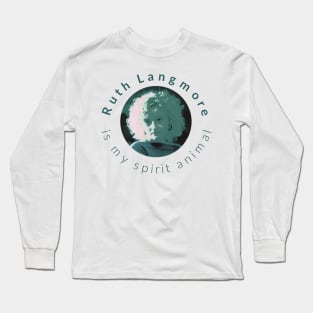 Ruth Langmore is my spirit animal Long Sleeve T-Shirt